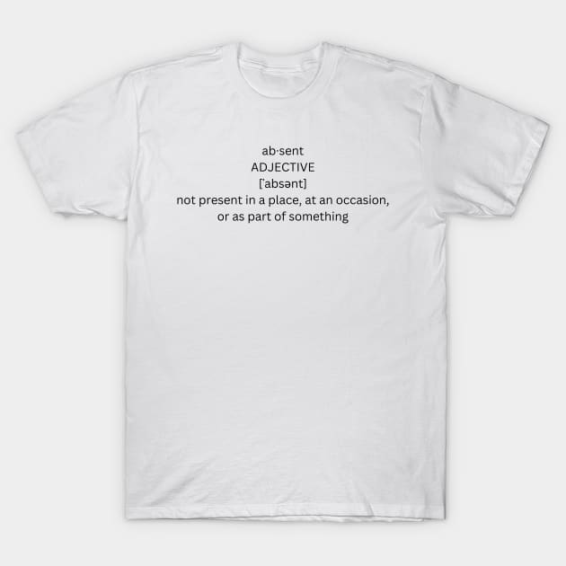 absent definition T-Shirt by alphabetdefinition